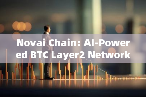 Novai Chain: AI-Powered BTC Layer2 Network